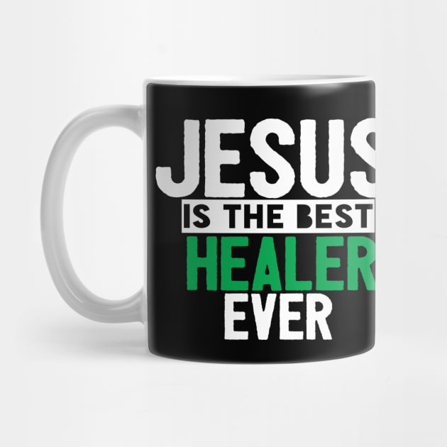 Jesus Is The Best Healer Ever by Happy - Design